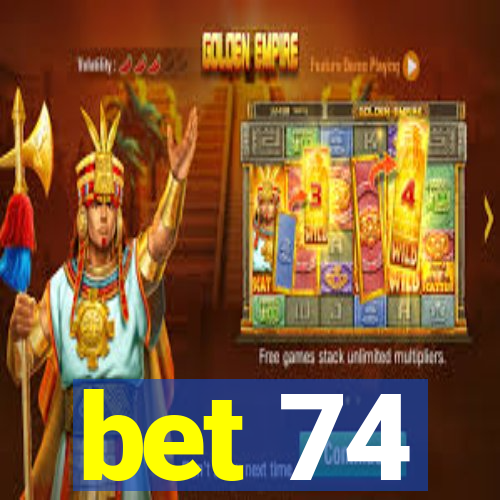 bet 74